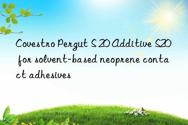 pergut s 20 additive s20 for solvent-based neoprene contact adhesives