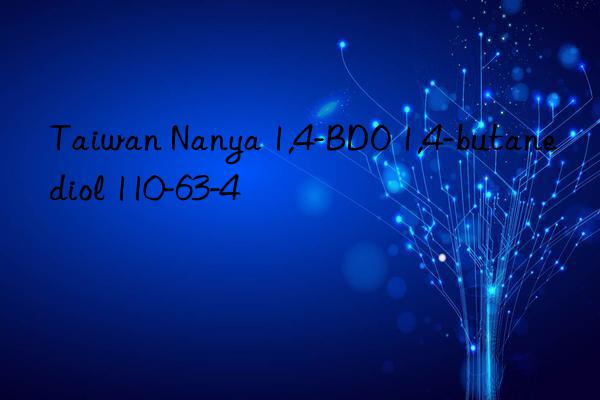 taiwan nanya 1,4-bdo 1,4-butanediol 110-63-4