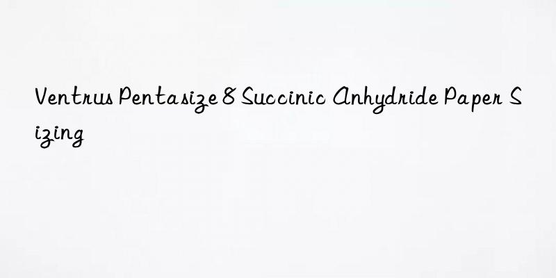 ventrus pentasize 8 succinic anhydride paper sizing