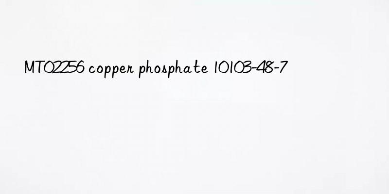 mt02256 copper phosphate 10103-48-7