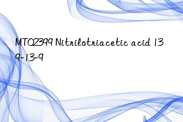 mt02399 nitrilotriacetic acid 139-13-9