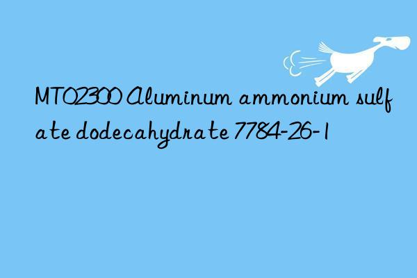 mt02300 aluminum ammonium sulfate dodecahydrate 7784-26-1