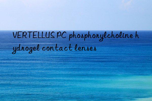 vertellus pc phosphorylcholine hydrogel contact lenses