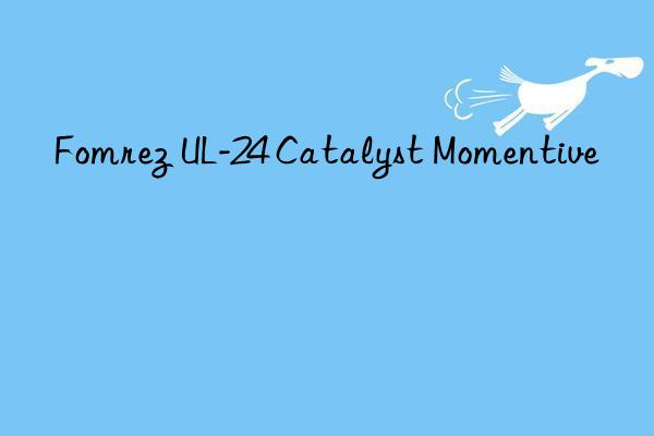 fomrez ul-24 catalyst 