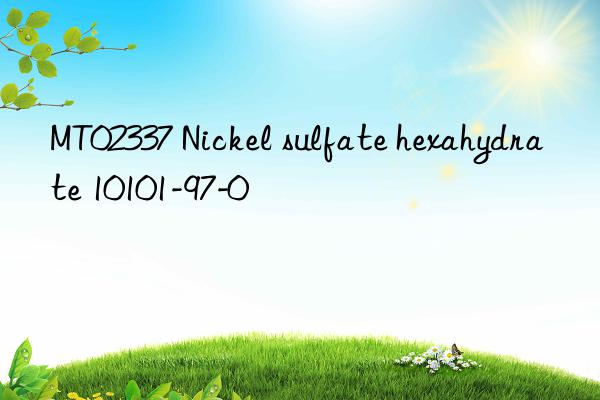mt02337 nickel sulfate hexahydrate 10101-97-0