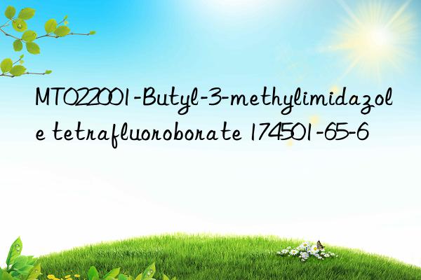 mt022001-butyl-3-methylimidazole tetrafluoroborate 174501-65-6