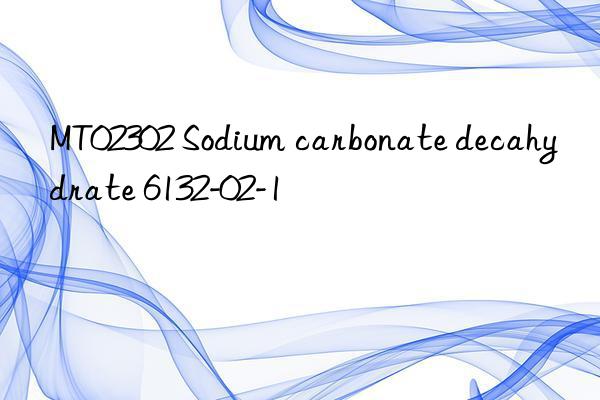 mt02302 sodium carbonate decahydrate 6132-02-1