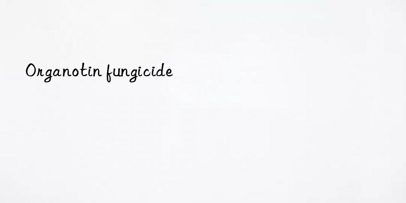 organotin fungicide
