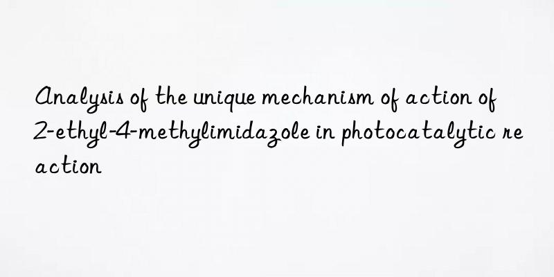 analysis of the unique mechanism of action of 2-ethyl-4-methylimidazole in photocatalytic reaction