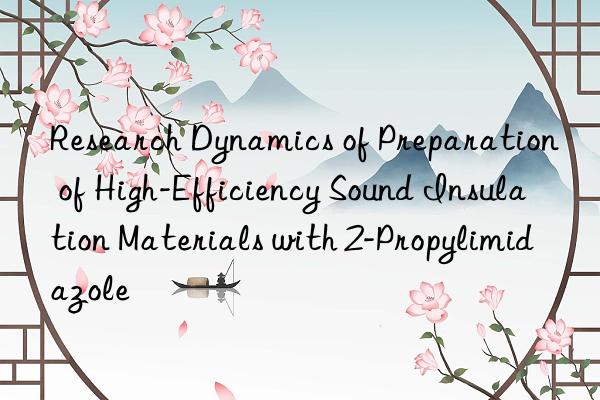research dynamics of preparation of high-efficiency sound insulation materials with 2-propylimidazole