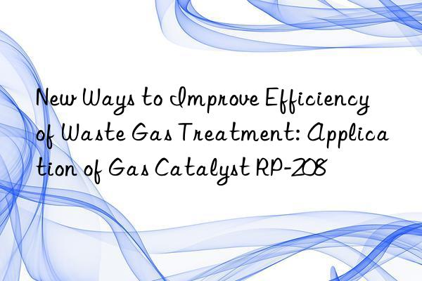 new ways to improve efficiency of waste gas treatment: application of gas catalyst rp-208