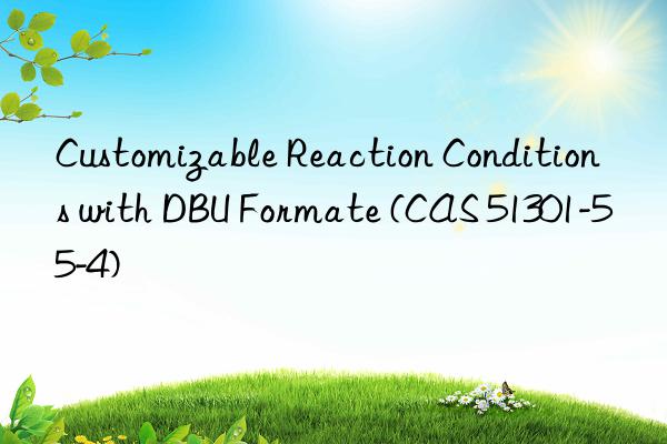 customizable reaction conditions with dbu formate (cas 51301-55-4)