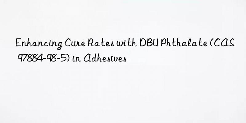 enhancing cure rates with dbu phthalate (cas 97884-98-5) in adhesives