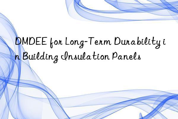 dmdee for long-term durability in building insulation panels