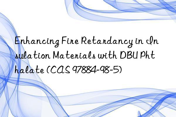 enhancing fire retardancy in insulation materials with dbu phthalate (cas 97884-98-5)