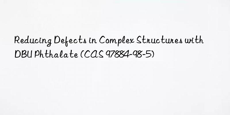 reducing defects in complex structures with dbu phthalate (cas 97884-98-5)