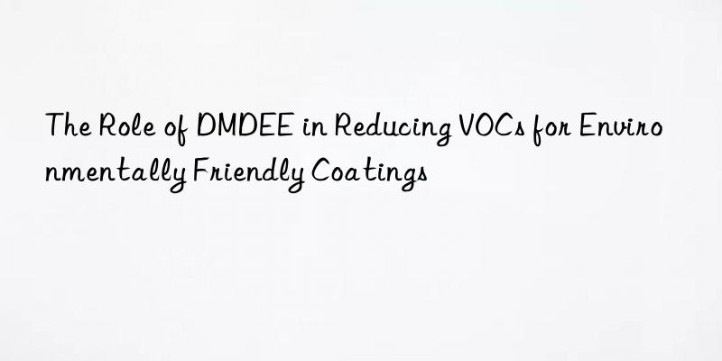 the role of dmdee in reducing vocs for environmentally friendly coatings