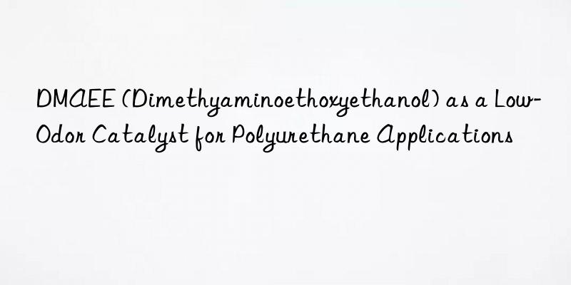 dmaee (dimethyaminoethoxyethanol) as a low-odor catalyst for polyurethane applications