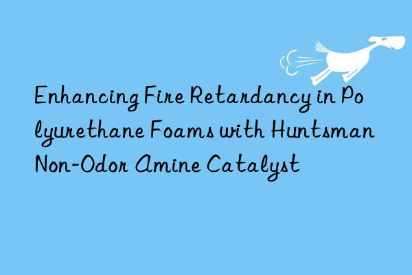enhancing fire retardancy in polyurethane foams with non-odor amine catalyst