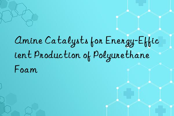 amine catalysts for energy-efficient production of polyurethane foam