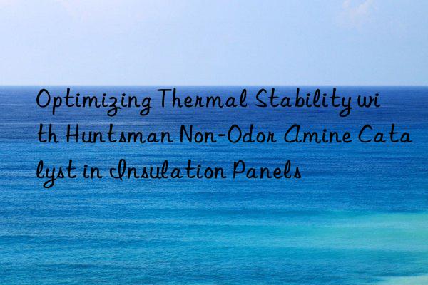 optimizing thermal stability with non-odor amine catalyst in insulation panels