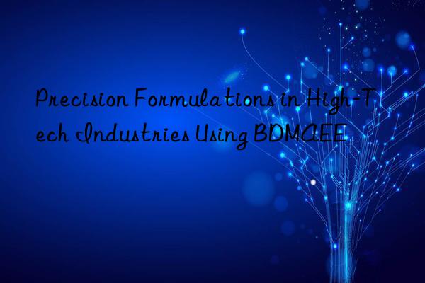 precision formulations in high-tech industries using bdmaee