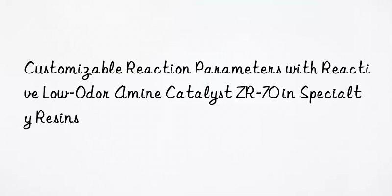 customizable reaction parameters with reactive low-odor amine catalyst zr-70 in specialty resins