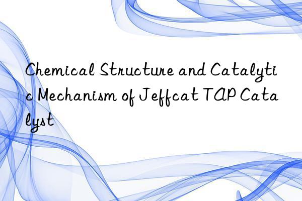 chemical structure and catalytic mechanism of jeffcat tap catalyst