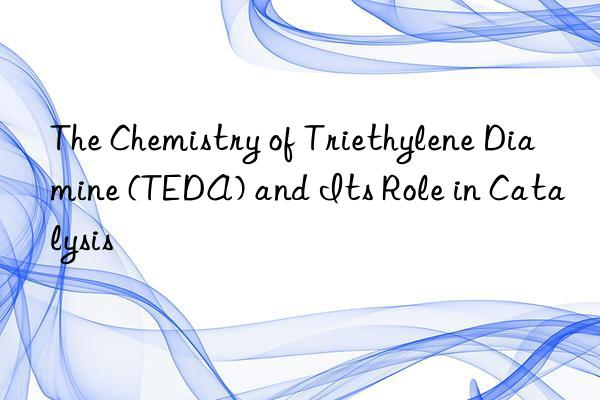 the chemistry of triethylene diamine (teda) and its role in catalysis