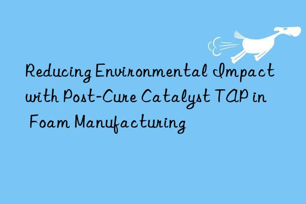 reducing environmental impact with post-cure catalyst tap in foam manufacturing