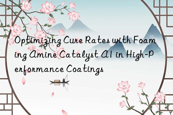 optimizing cure rates with foaming amine catalyst a1 in high-performance coatings