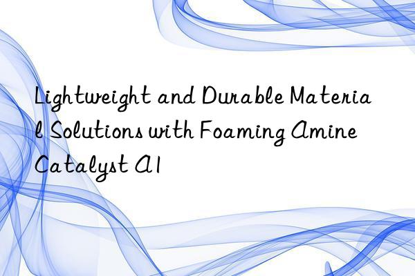 lightweight and durable material solutions with foaming amine catalyst a1