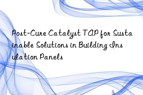 post-cure catalyst tap for sustainable solutions in building insulation panels