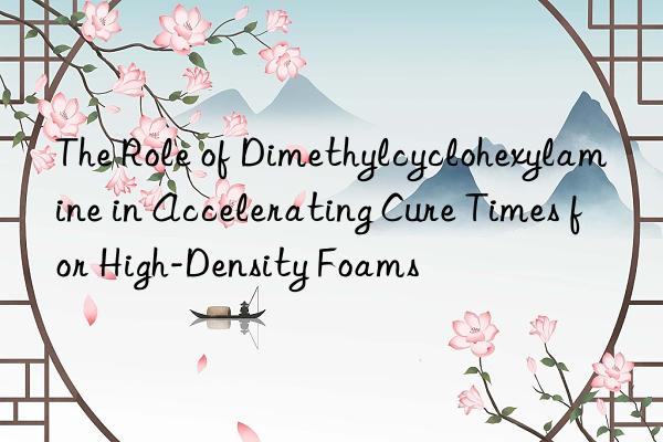 the role of dimethylcyclohexylamine in accelerating cure times for high-density foams