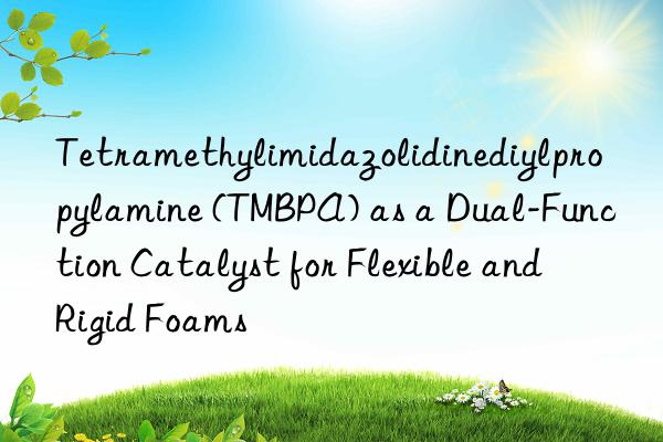 tetramethylimidazolidinediylpropylamine (tmbpa) as a dual-function catalyst for flexible and rigid foams