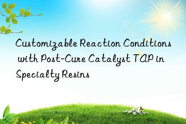 customizable reaction conditions with post-cure catalyst tap in specialty resins
