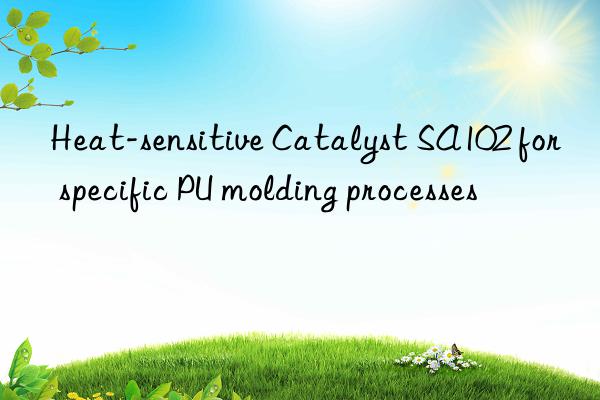 heat-sensitive catalyst sa102 for specific pu molding processes
