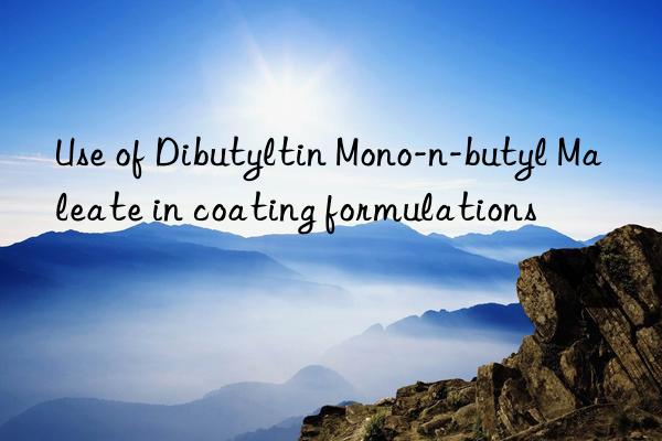 use of dibutyltin mono-n-butyl maleate in coating formulations
