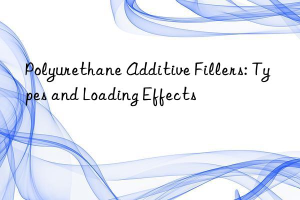 polyurethane additive fillers: types and loading effects