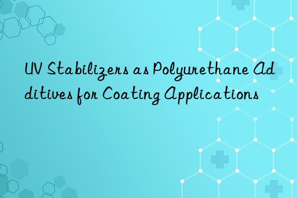 uv stabilizers as polyurethane additives for coating applications