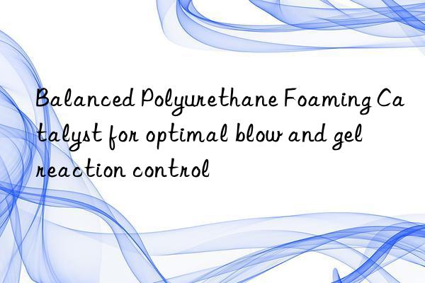 balanced polyurethane foaming catalyst for optimal blow and gel reaction control