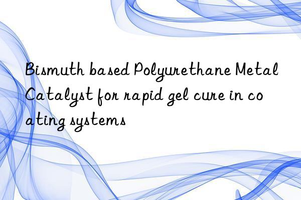 bismuth based polyurethane metal catalyst for rapid gel cure in coating systems