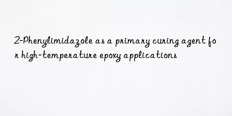 2-phenylimidazole as a primary curing agent for high-temperature epoxy applications