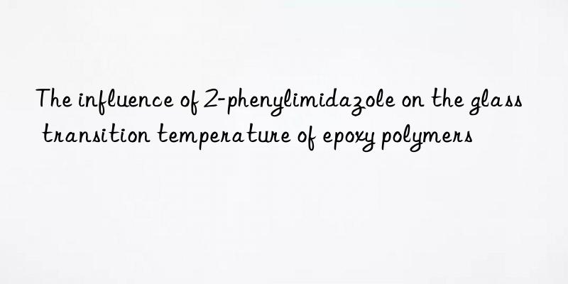 the influence of 2-phenylimidazole on the glass transition temperature of epoxy polymers