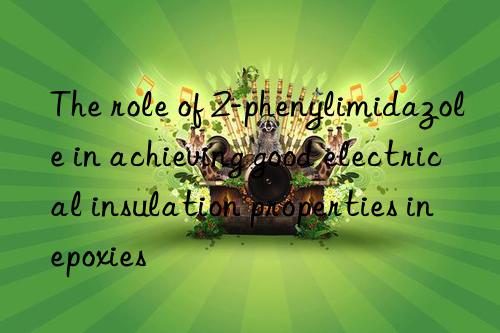 the role of 2-phenylimidazole in achieving good electrical insulation properties in epoxies