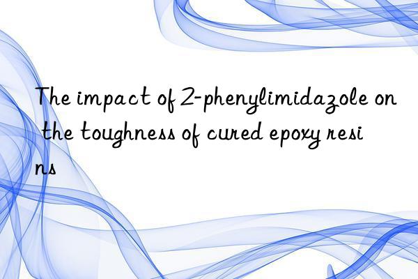 the impact of 2-phenylimidazole on the toughness of cured epoxy resins