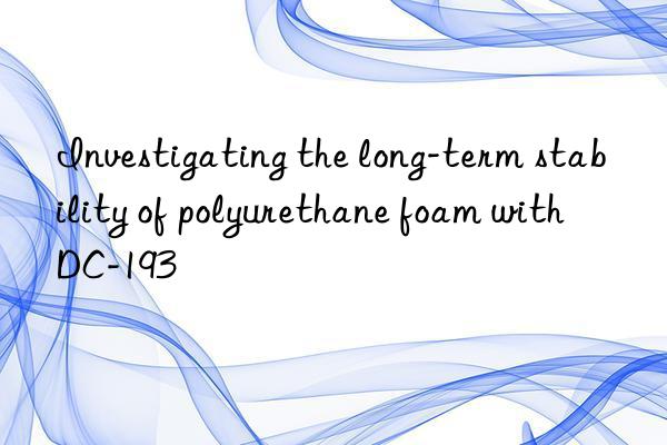 investigating the long-term stability of polyurethane foam with dc-193