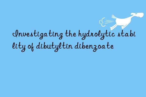 investigating the hydrolytic stability of dibutyltin dibenzoate