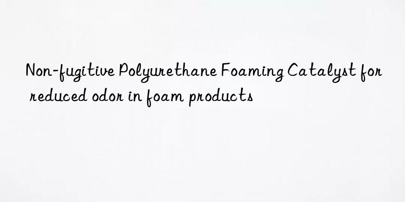 non-fugitive polyurethane foaming catalyst for reduced odor in foam products