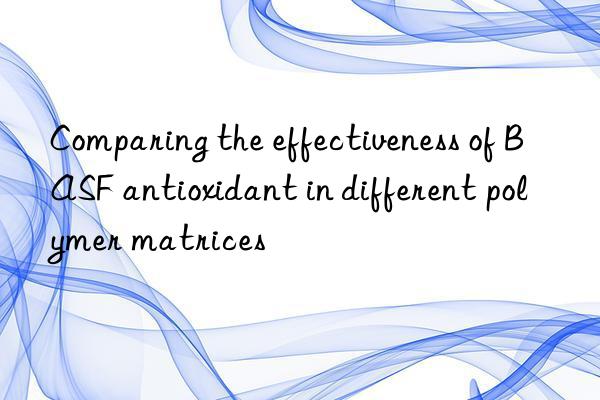 comparing the effectiveness of antioxidant in different polymer matrices
